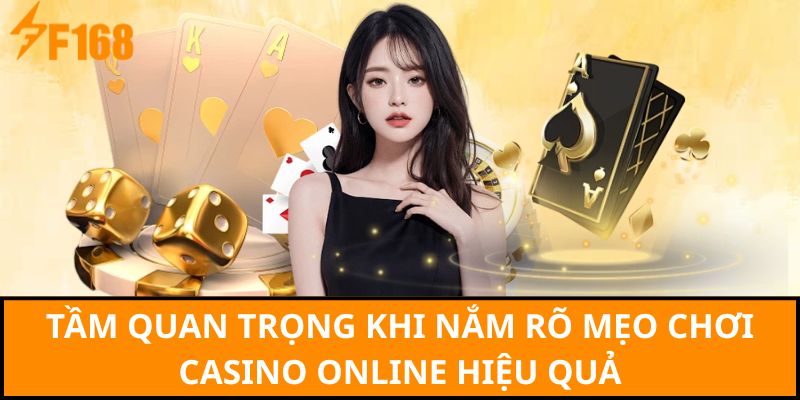 Tầm quan trọng khi nắm rõ mẹo chơi Casino online hiệu quả